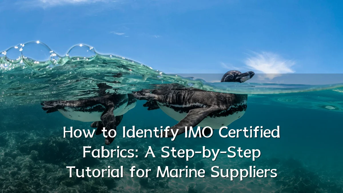 How to Identify IMO Certified Fabrics: A Step-by-Step Tutorial for Marine Suppliers