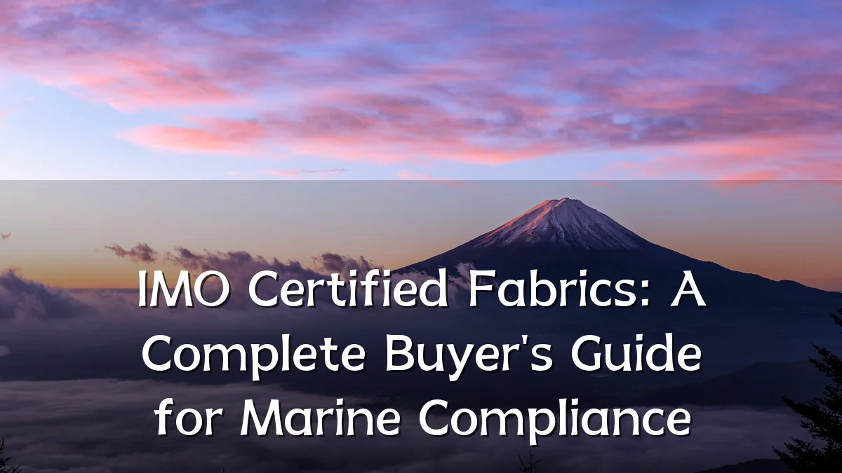 IMO Certified Fabrics: A Complete Buyer's Guide for Marine Compliance