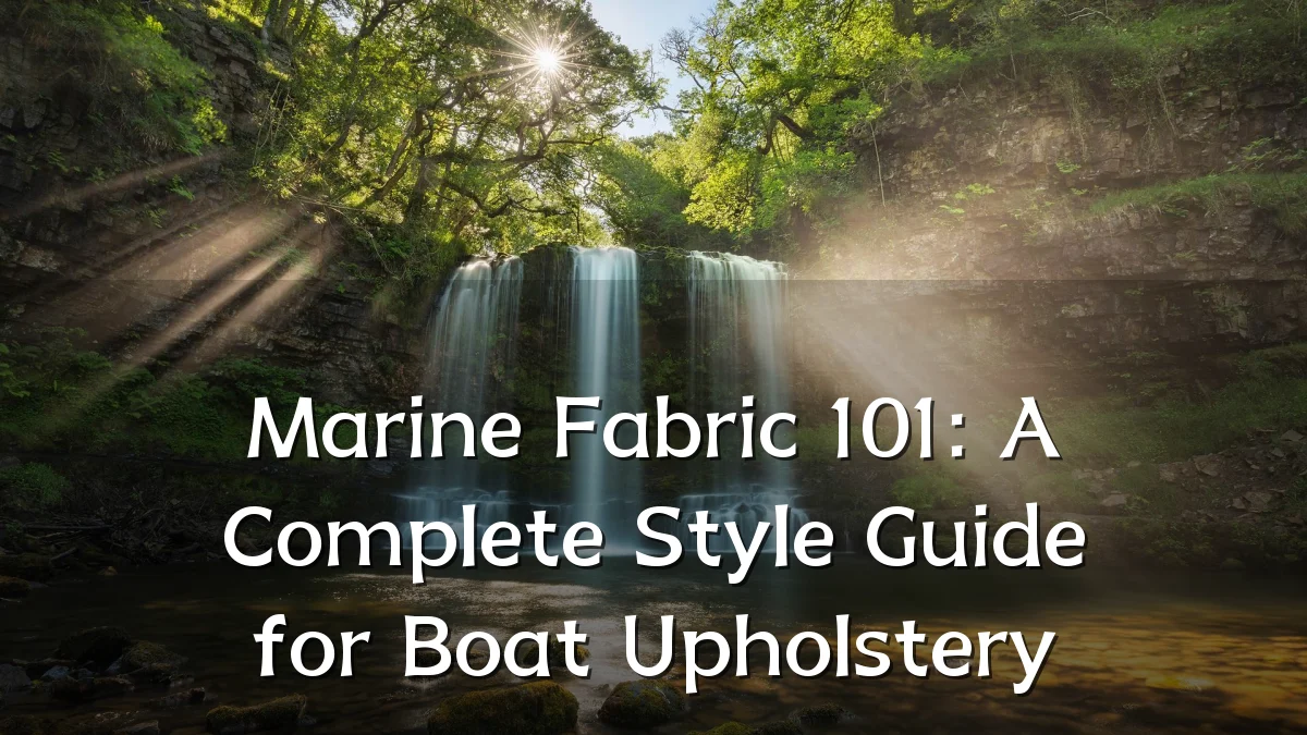 Marine Fabric 101: A Complete Style Guide for Boat Upholstery