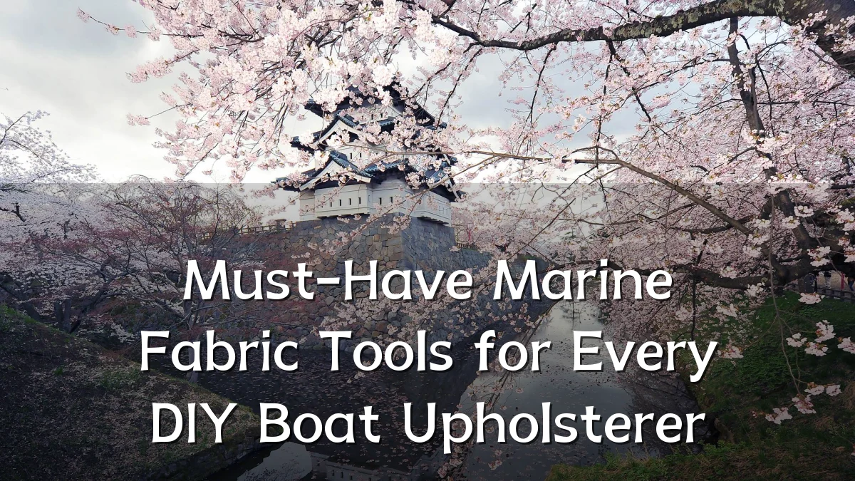 Must-Have Marine Fabric Tools for Every DIY Boat Upholsterer