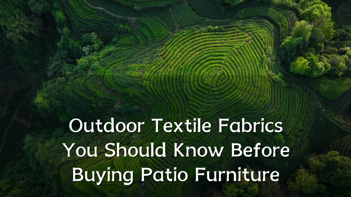 Outdoor Textile Fabrics You Should Know Before Buying Patio Furniture