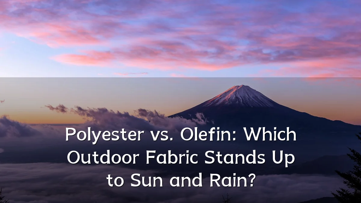 Polyester vs. Olefin: Which Outdoor Fabric Stands Up to Sun and Rain?