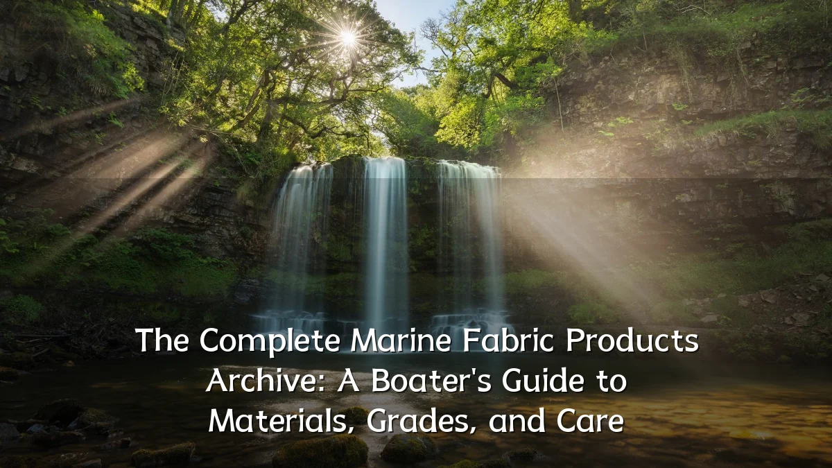 The Complete Marine Fabric Products Archive: A Boater's Guide to Materials, Grades, and Care