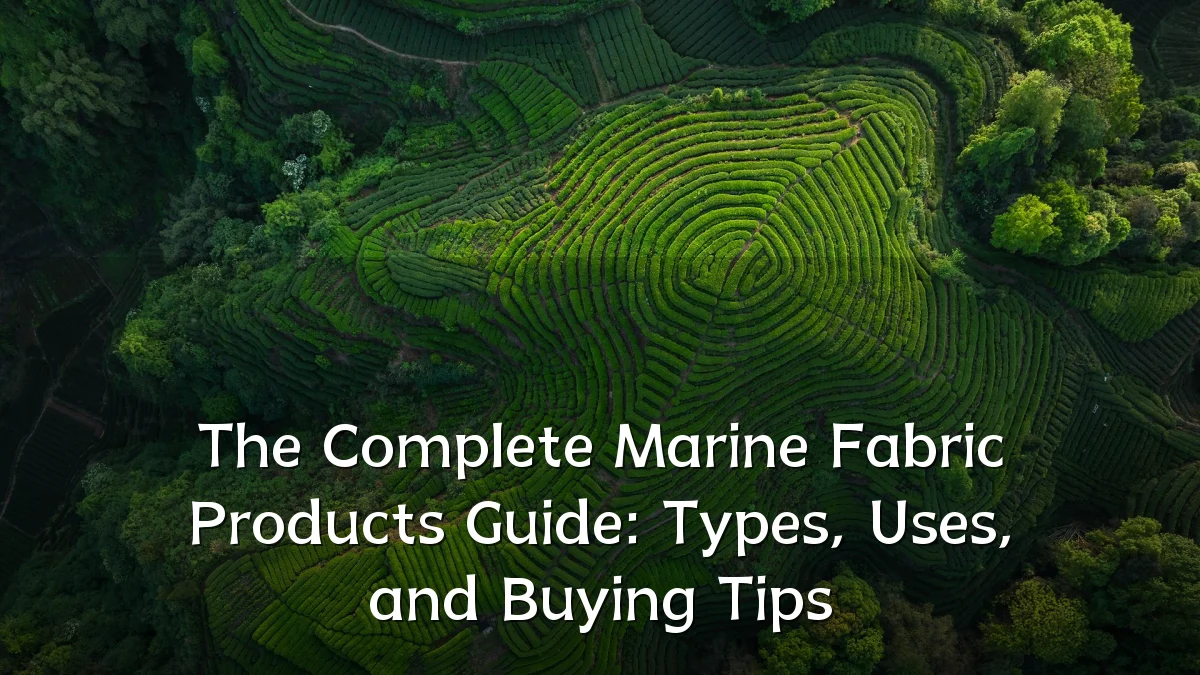 The Complete Marine Fabric Products Guide: Types, Uses, and Buying Tips