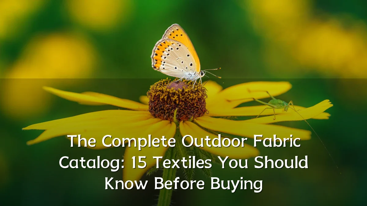 The Complete Outdoor Fabric Catalog: 15 Textiles You Should Know Before Buying