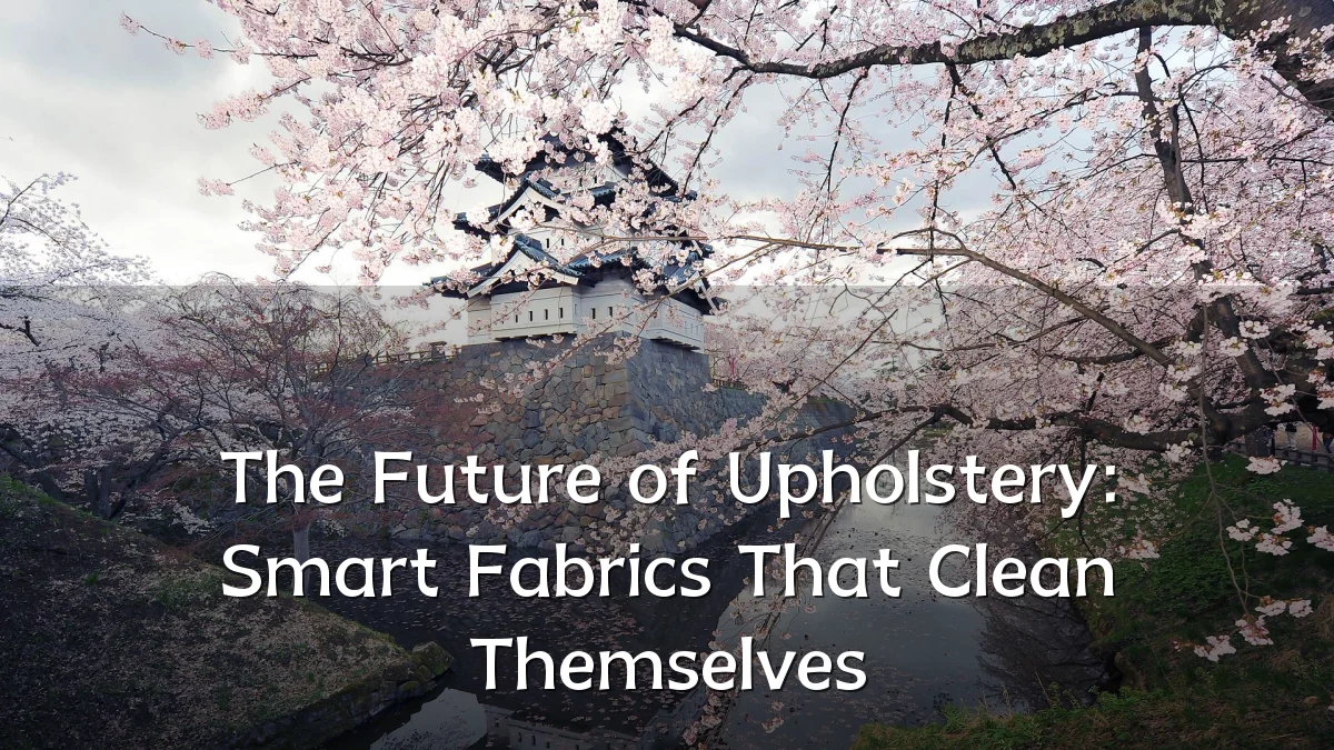 The Future of Upholstery: Smart Fabrics That Clean Themselves