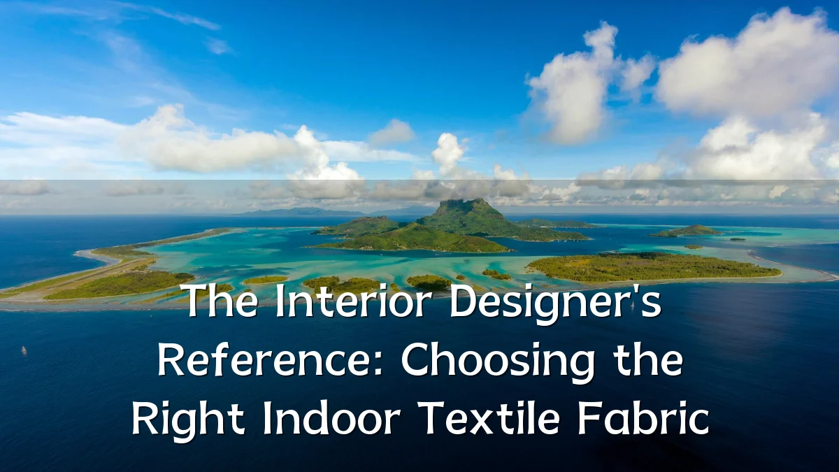 The Interior Designer's Reference: Choosing the Right Indoor Textile Fabric