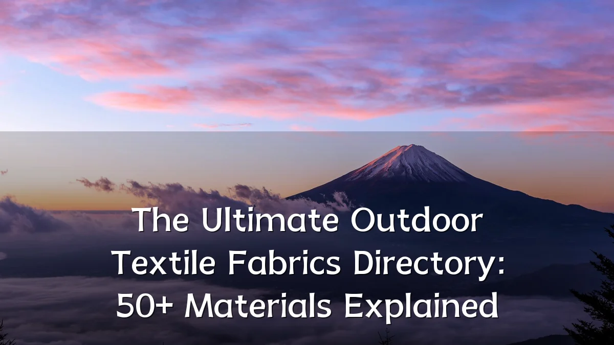 The Ultimate Outdoor Textile Fabrics Directory: 50+ Materials Explained