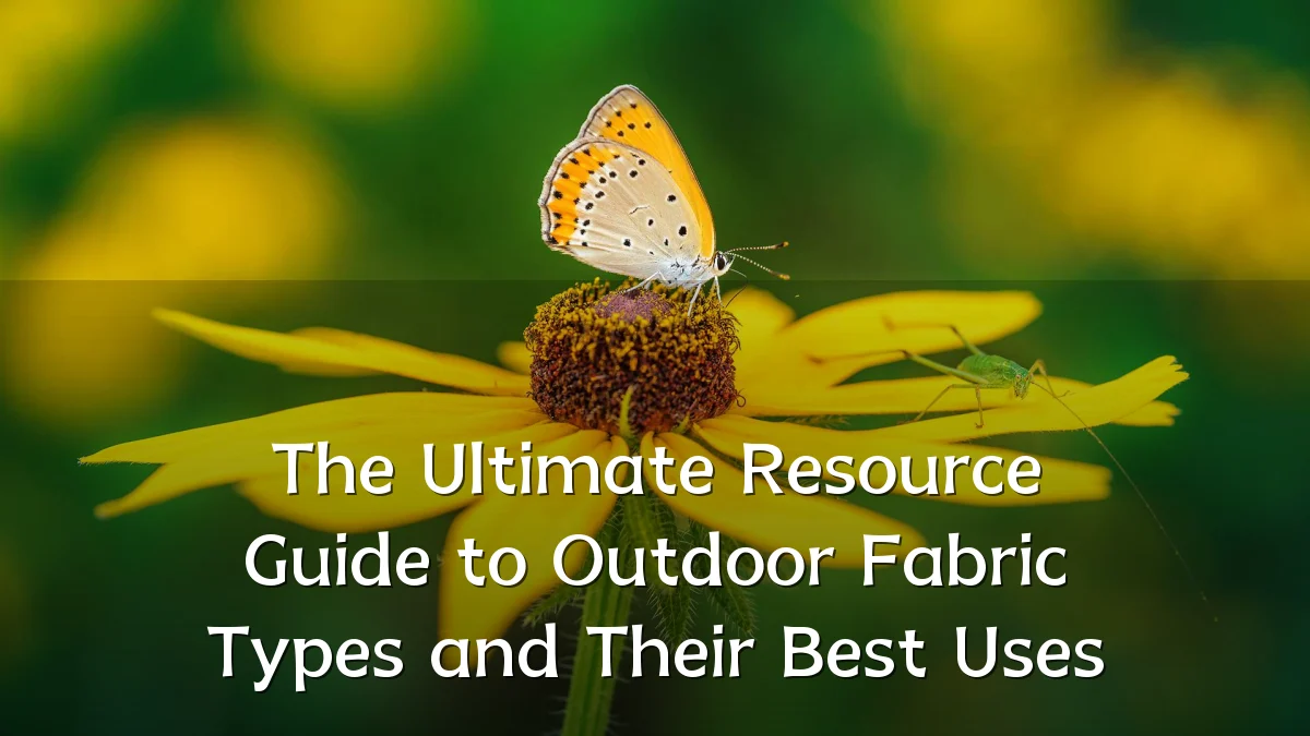 The Ultimate Resource Guide to Outdoor Fabric Types and Their Best Uses