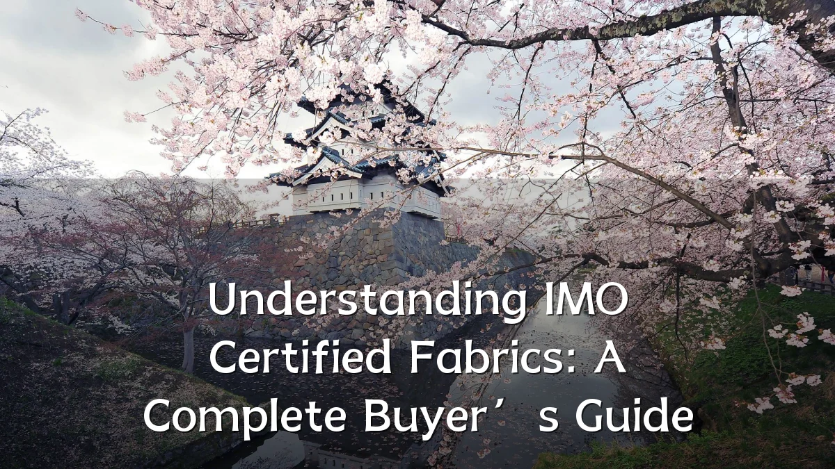 Understanding IMO Certified Fabrics: A Complete Buyer’s Guide