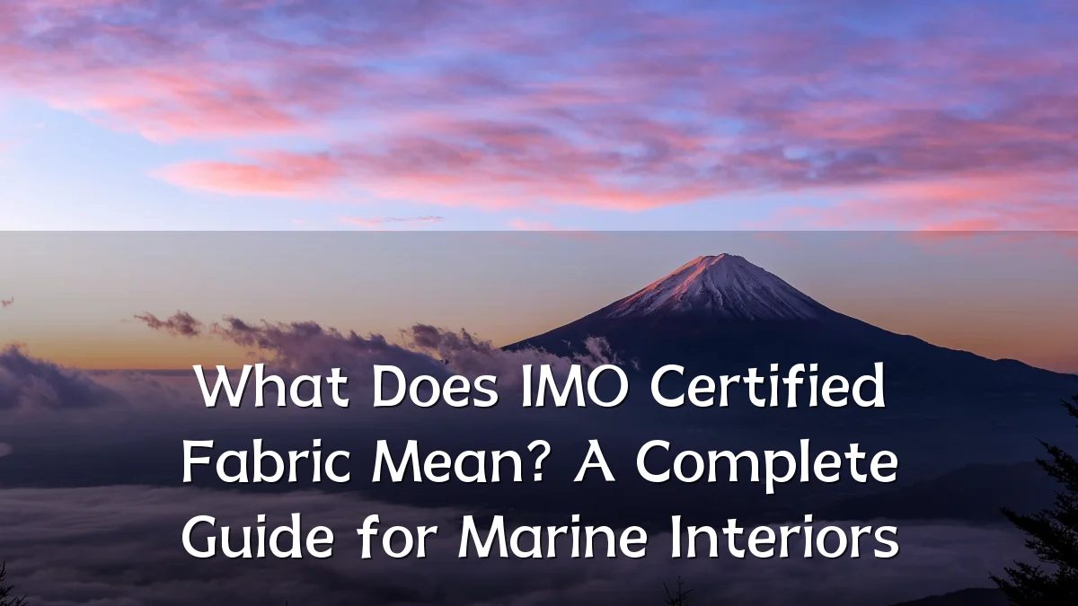 What Does IMO Certified Fabric Mean? A Complete Guide for Marine Interiors