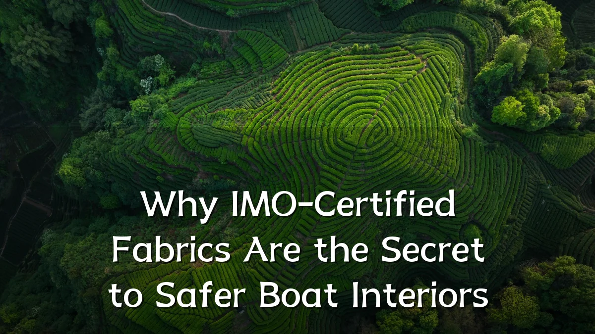Why IMO-Certified Fabrics Are the Secret to Safer Boat Interiors