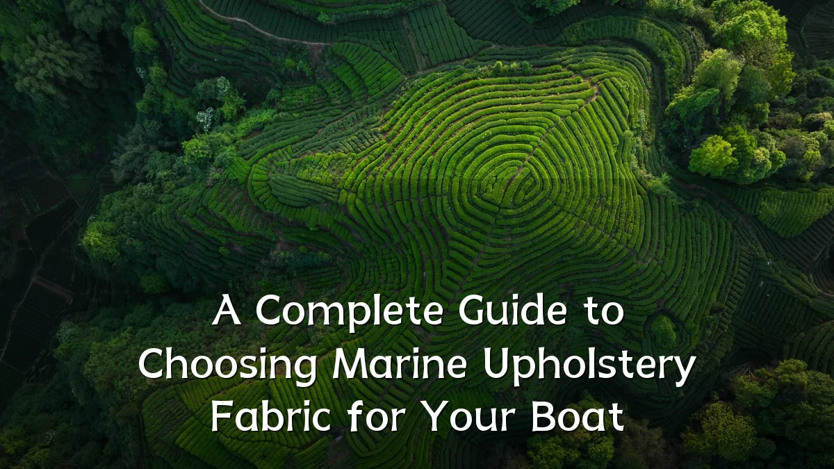 A Complete Guide to Choosing Marine Upholstery Fabric for Your Boat