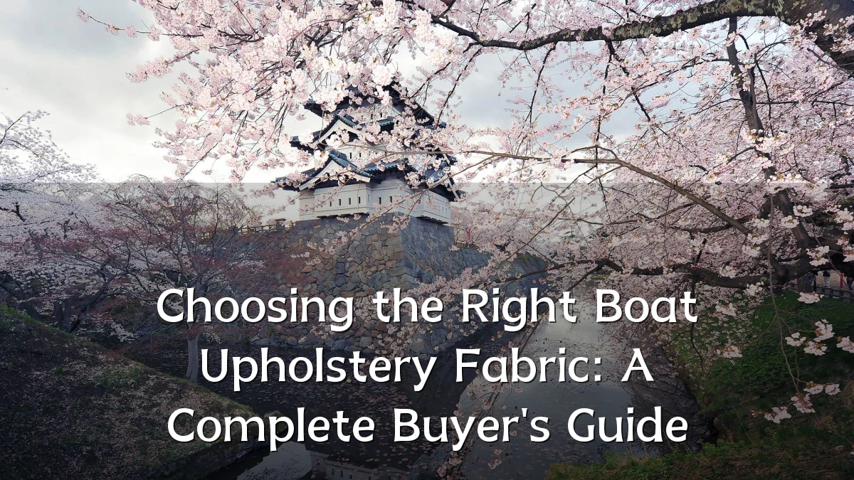 Choosing the Right Boat Upholstery Fabric: A Complete Buyer's Guide