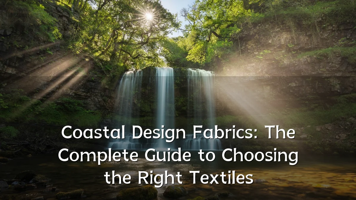Coastal Design Fabrics: The Complete Guide to Choosing the Right Textiles