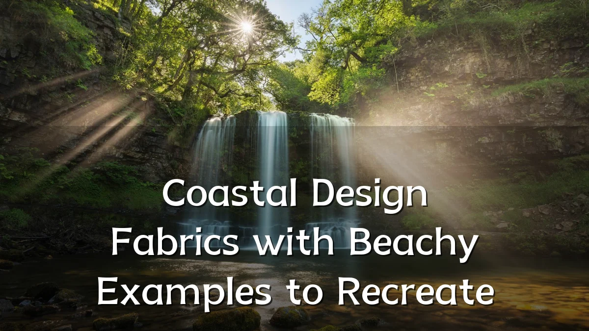 Coastal Design Fabrics with Beachy Examples to Recreate