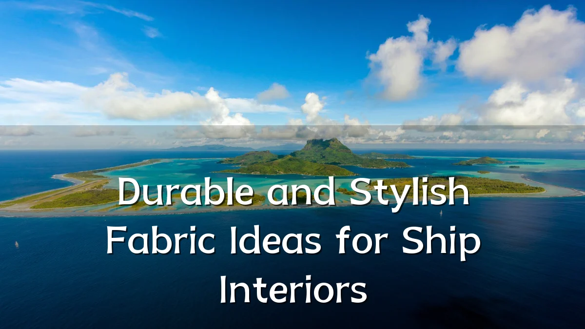 Durable and Stylish Fabric Ideas for Ship Interiors