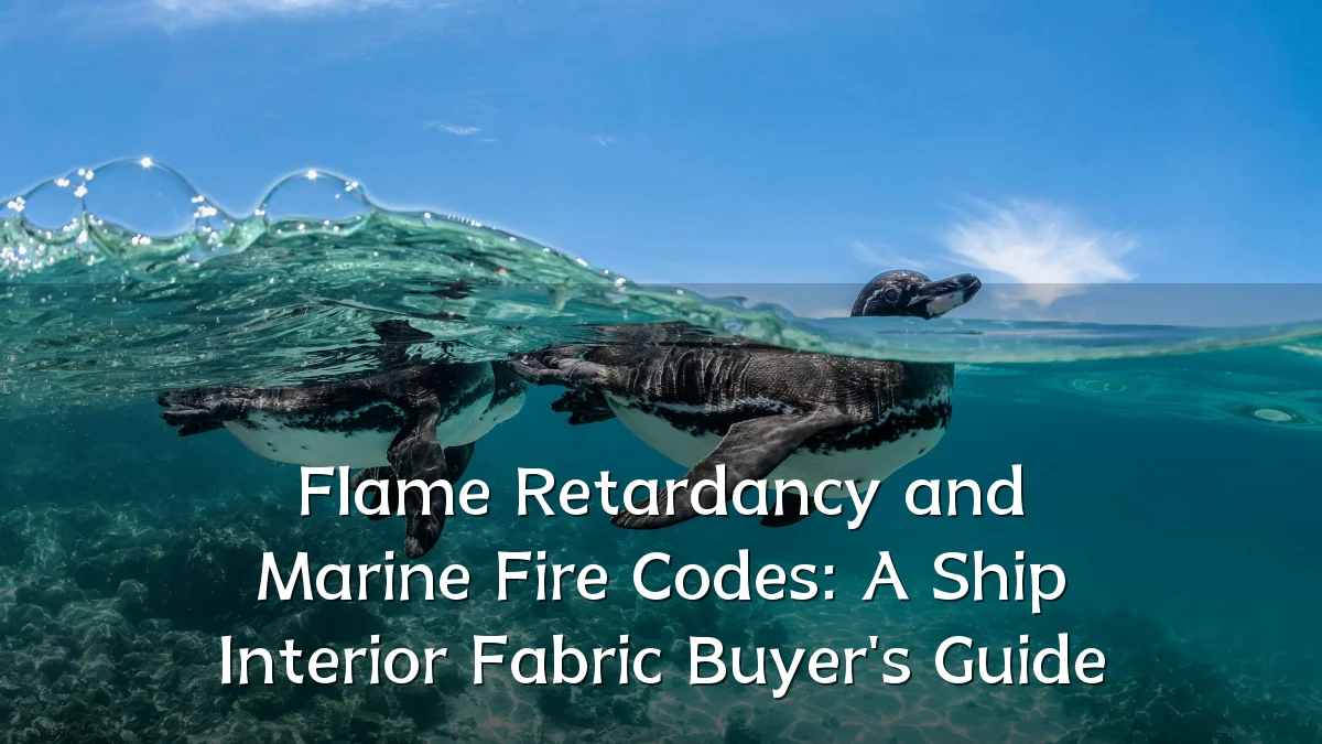 Flame Retardancy and Marine Fire Codes: A Ship Interior Fabric Buyer's Guide
