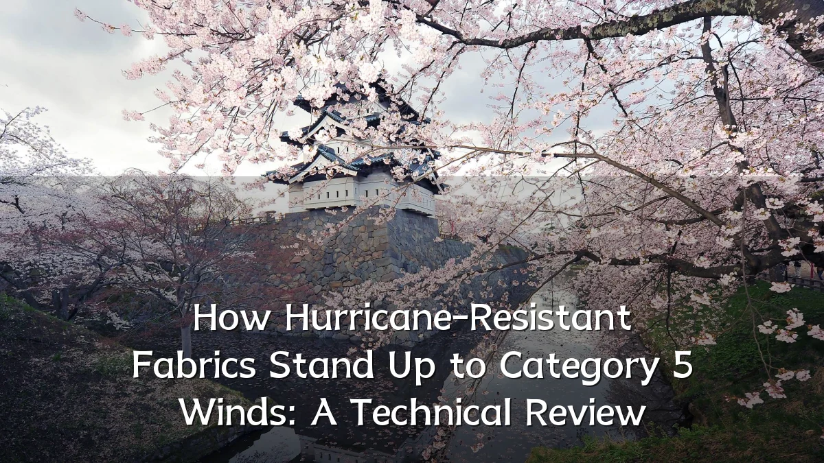 How Hurricane-Resistant Fabrics Stand Up to Category 5 Winds: A Technical Review