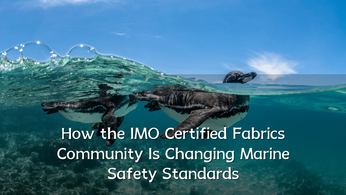How the IMO Certified Fabrics Community Is Changing Marine Safety Standards