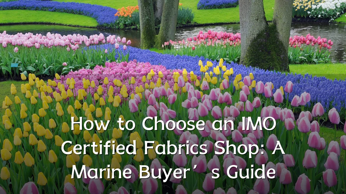 How to Choose an IMO Certified Fabrics Shop: A Marine Buyer’s Guide