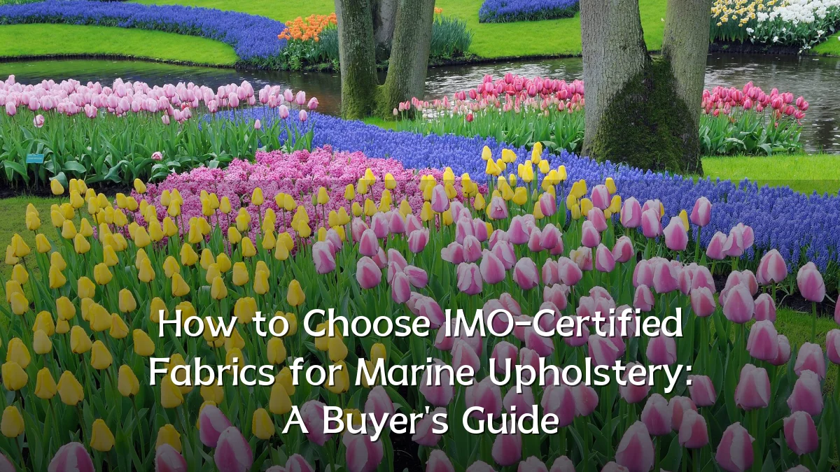How to Choose IMO-Certified Fabrics for Marine Upholstery: A Buyer's Guide