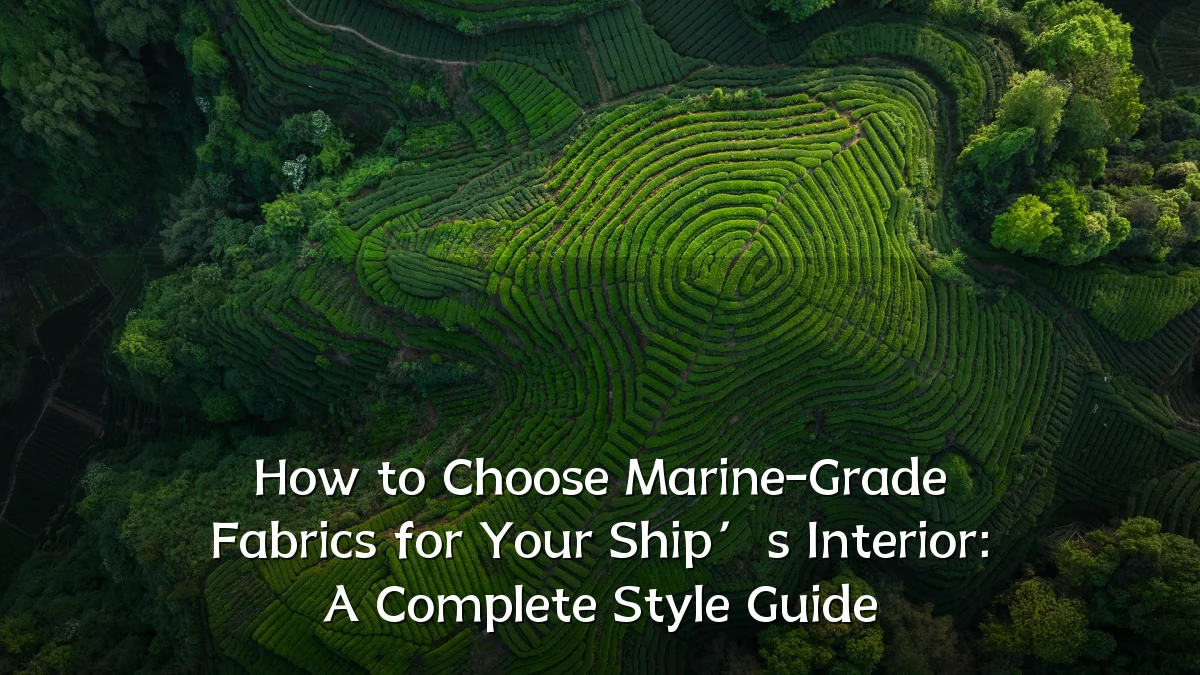 How to Choose Marine-Grade Fabrics for Your Ship’s Interior: A Complete Style Guide
