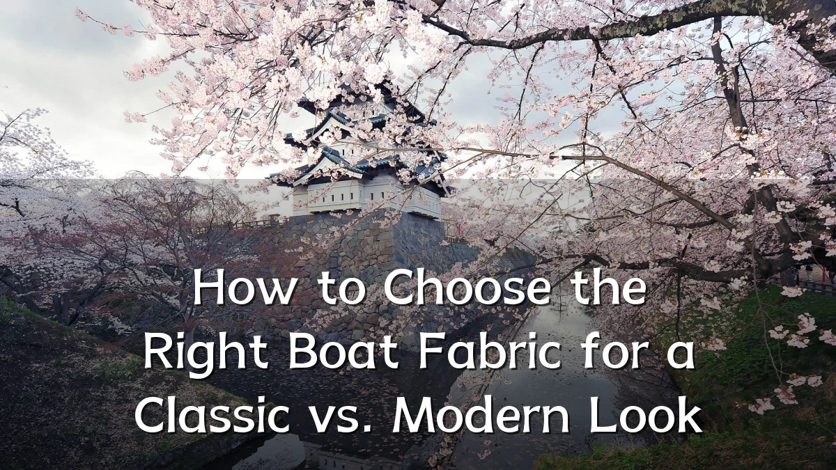 How to Choose the Right Boat Fabric for a Classic vs. Modern Look