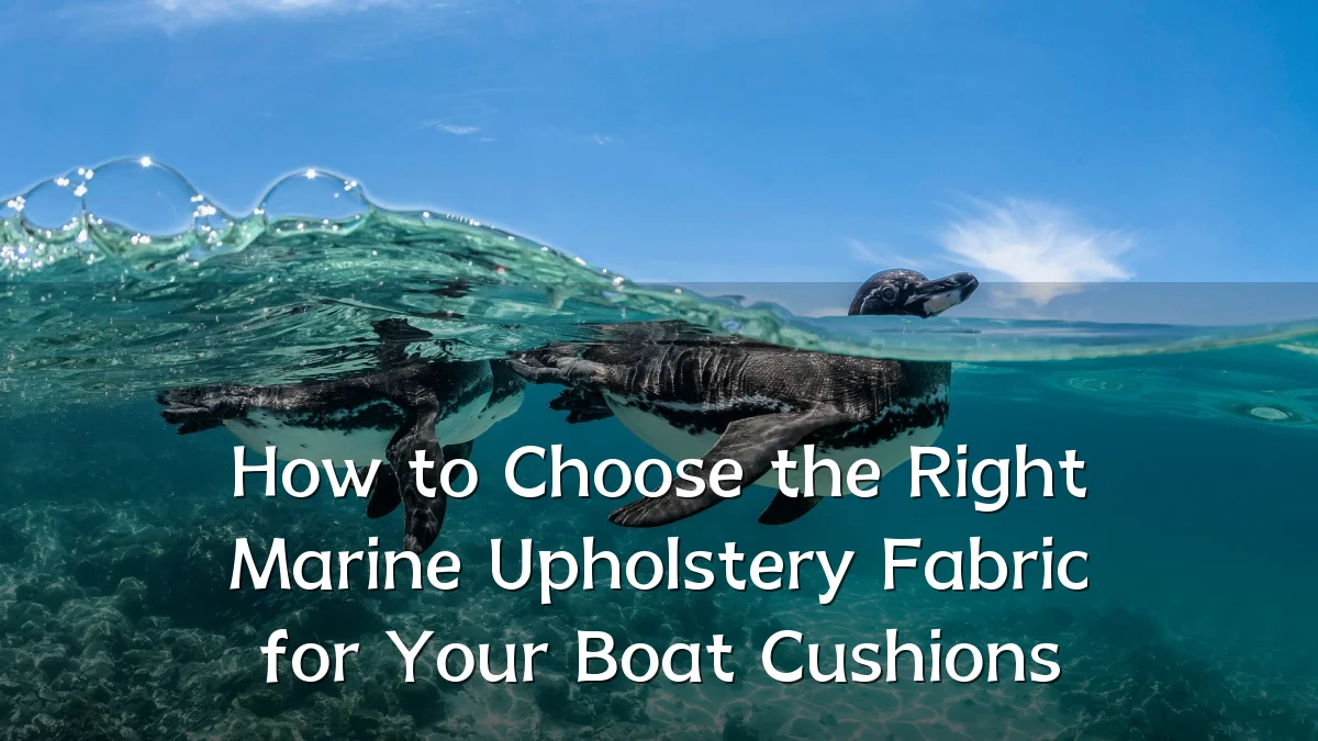 How to Choose the Right Marine Upholstery Fabric for Your Boat Cushions
