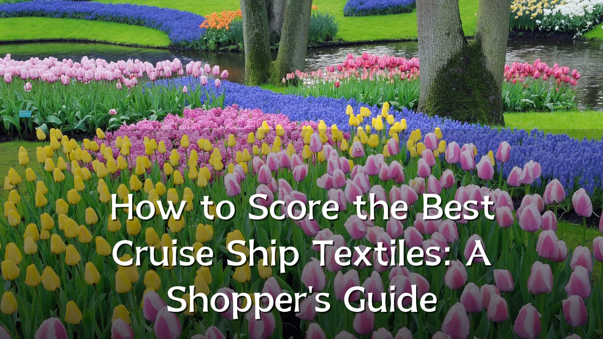 How to Score the Best Cruise Ship Textiles: A Shopper's Guide