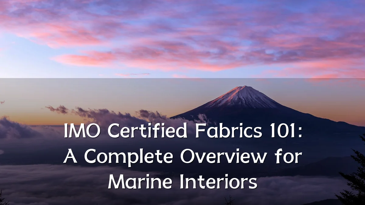 IMO Certified Fabrics 101: A Complete Overview for Marine Interiors