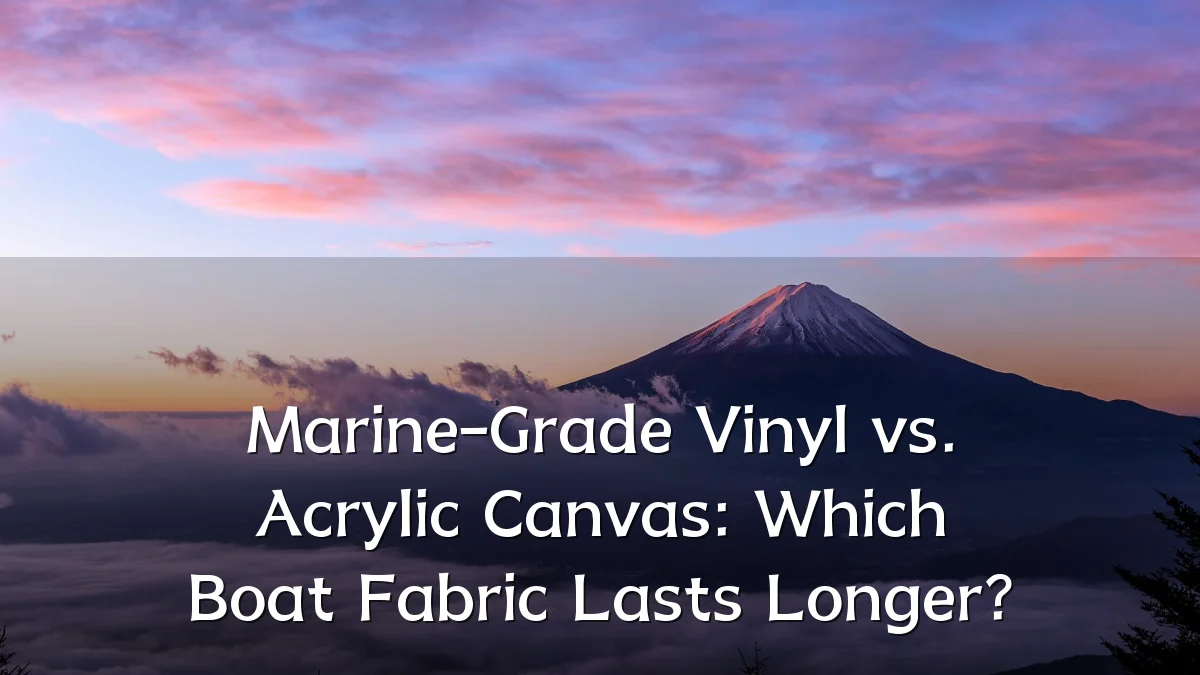 Marine-Grade Vinyl vs. Acrylic Canvas: Which Boat Fabric Lasts Longer?