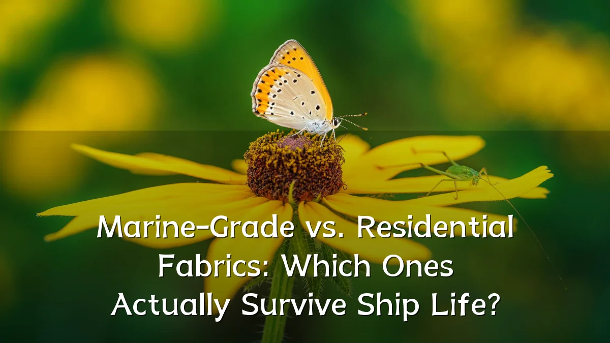 Marine-Grade vs. Residential Fabrics: Which Ones Actually Survive Ship Life?