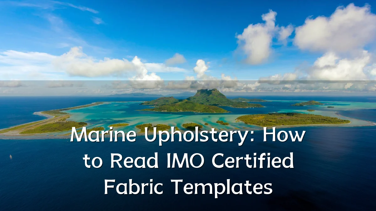 Marine Upholstery: How to Read IMO Certified Fabric Templates