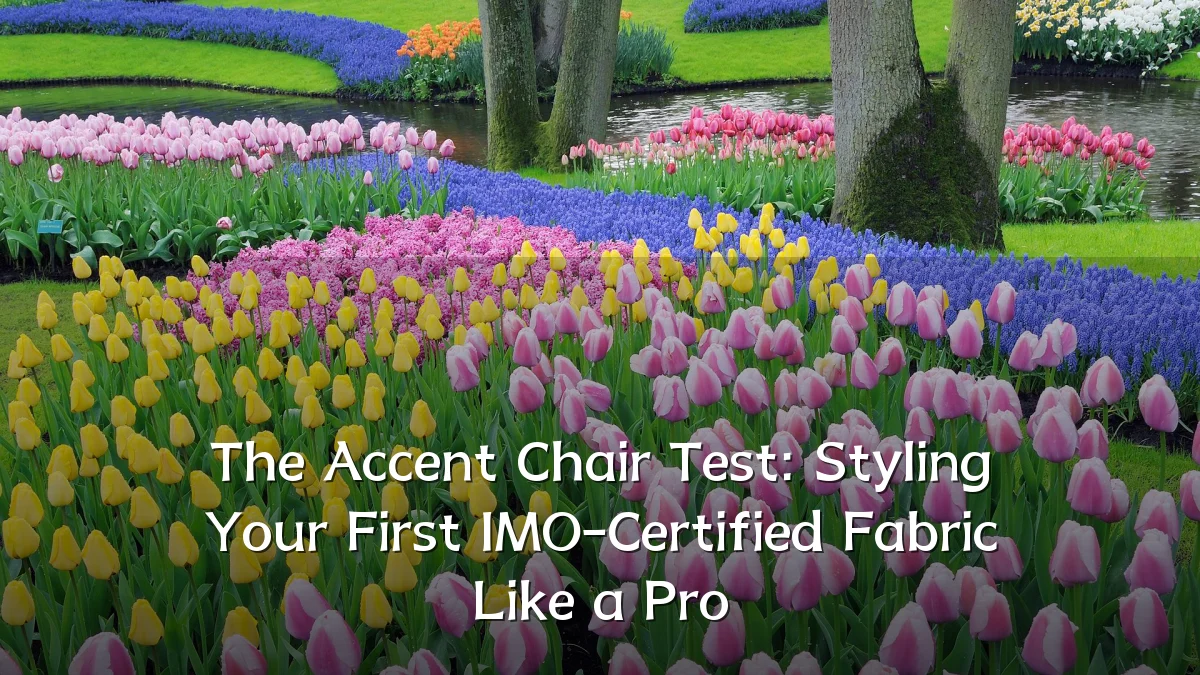 The Accent Chair Test: Styling Your First IMO-Certified Fabric Like a Pro