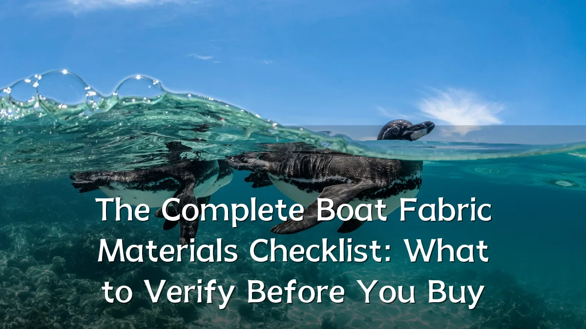 The Complete Boat Fabric Materials Checklist: What to Verify Before You Buy