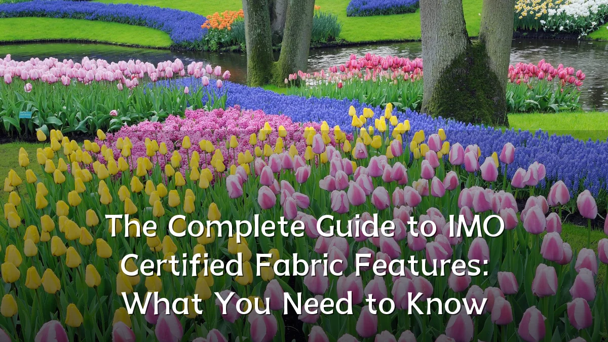 The Complete Guide to IMO Certified Fabric Features: What You Need to Know