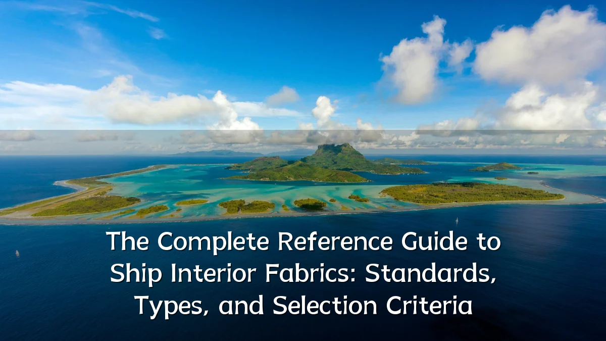 The Complete Reference Guide to Ship Interior Fabrics: Standards, Types, and Selection Criteria