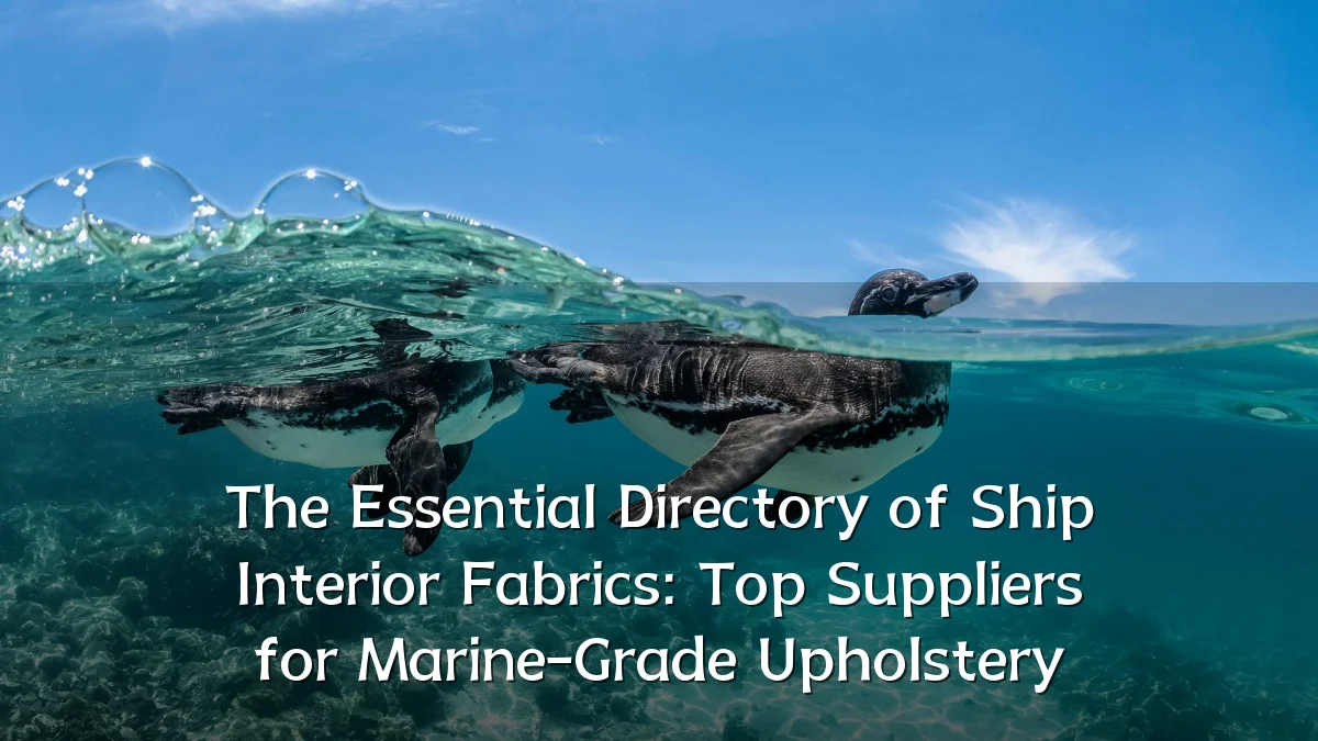 The Essential Directory of Ship Interior Fabrics: Top Suppliers for Marine-Grade Upholstery