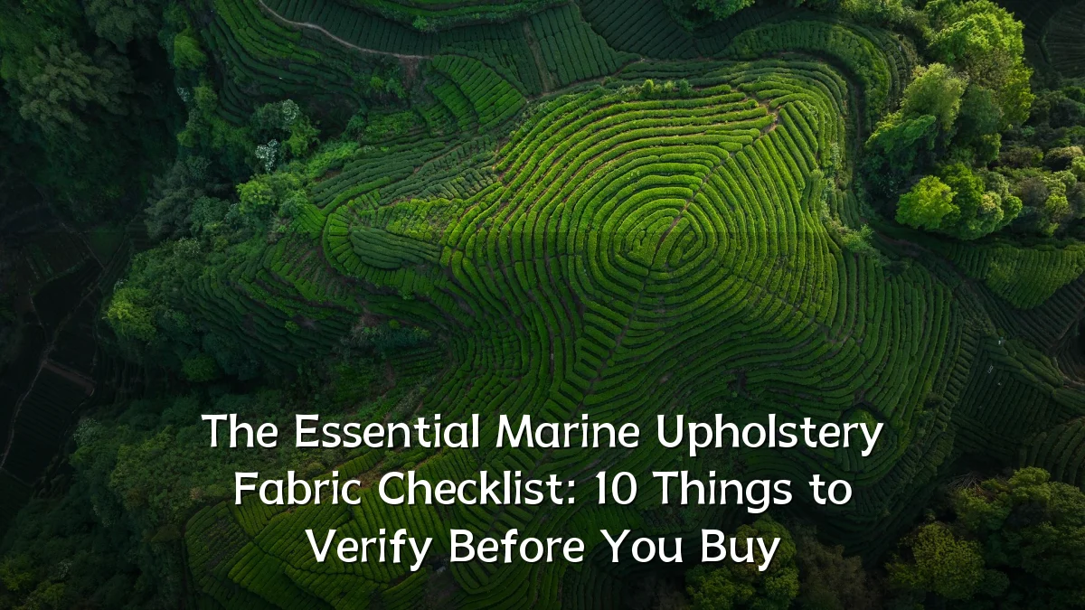 The Essential Marine Upholstery Fabric Checklist: 10 Things to Verify Before You Buy