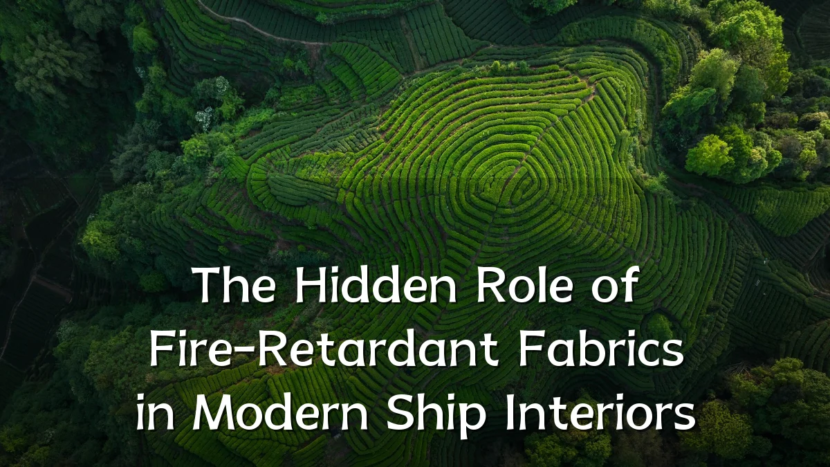 The Hidden Role of Fire-Retardant Fabrics in Modern Ship Interiors