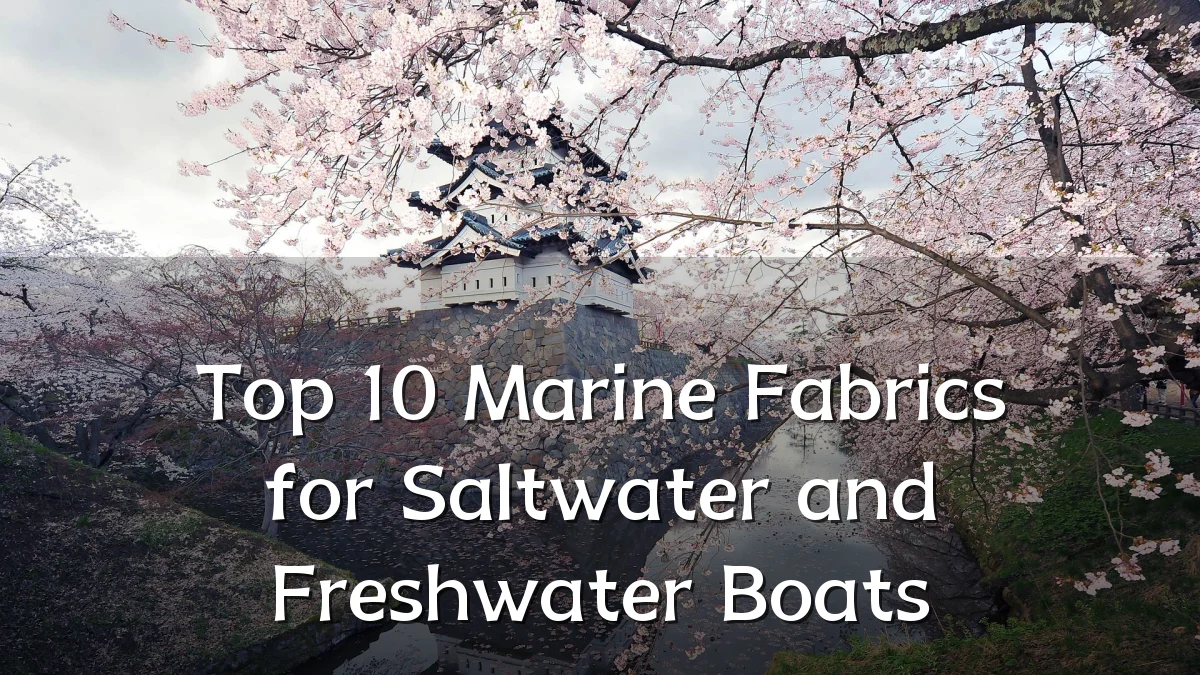 Top 10 Marine Fabrics for Saltwater and Freshwater Boats