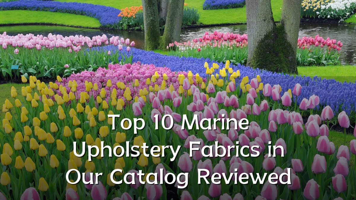 Top 10 Marine Upholstery Fabrics in Our Catalog Reviewed