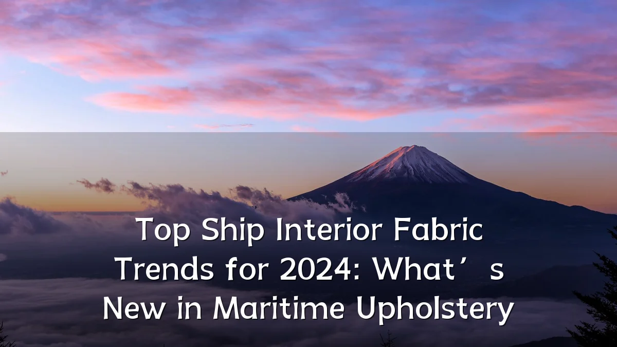 Top Ship Interior Fabric Trends for 2024: What’s New in Maritime Upholstery