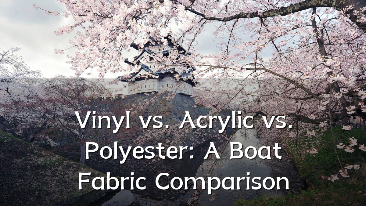 Vinyl vs. Acrylic vs. Polyester: A Boat Fabric Comparison